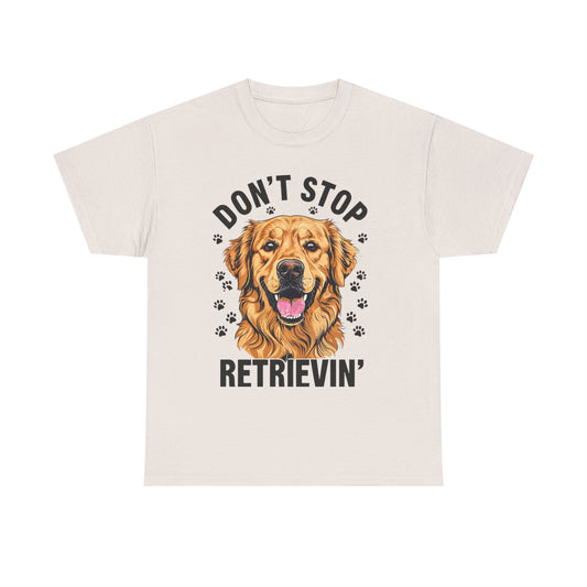 Golden Retriever Don't Stop Retrievin' Tee, Fun Dog Lover Shirt, Pet Owner Gift, Animal Rescue Top, Casual Wear T-Shirt
